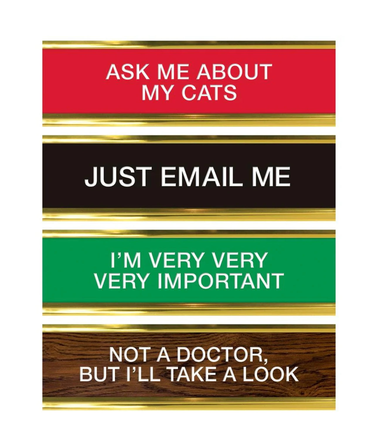 Ask me about my cats
Just email me
I’m very important 
Not a doctor but will take a look