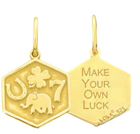 Never give up and good luck will find you. - The Neverending Story
MAKE YOUR OWN LUCK  charm shown in gold
Sterling silver.This tag is a hexagonal shape and is approximately 1/2" across.
